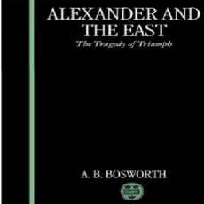 A. B. Bosworth - Alexander and the East The Tragedy of Triumph