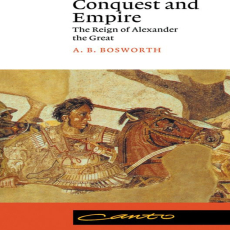 A. B. Bosworth - Conquest and Empire The Reign of Alexander the Great