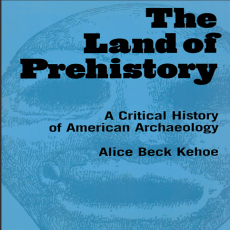 Alice Beck Kehoe - The Land of Prehistory. A Critical History of American Archaeology [Retail]